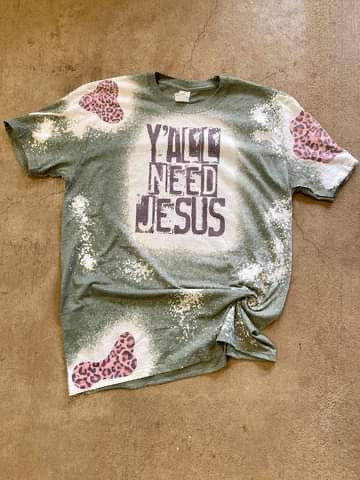 Y’all Need Jesus Bleached Tee