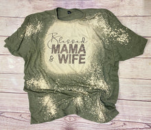 Load image into Gallery viewer, Blessed Mama and Wife | Bleach Tee | Bleach Shirt | Blessed Mama Bleach Shirt | Bleached Shirt
